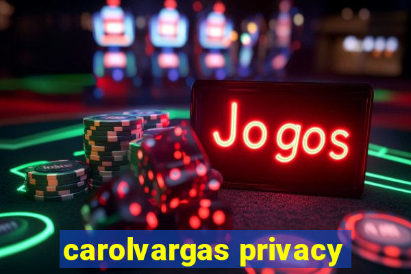 carolvargas privacy